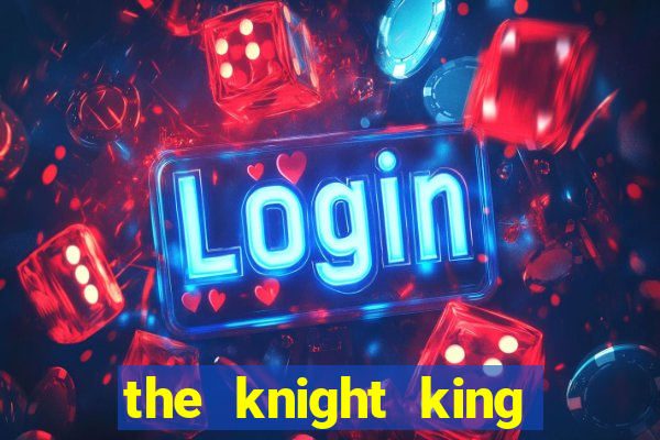 the knight king who returned with a god 1